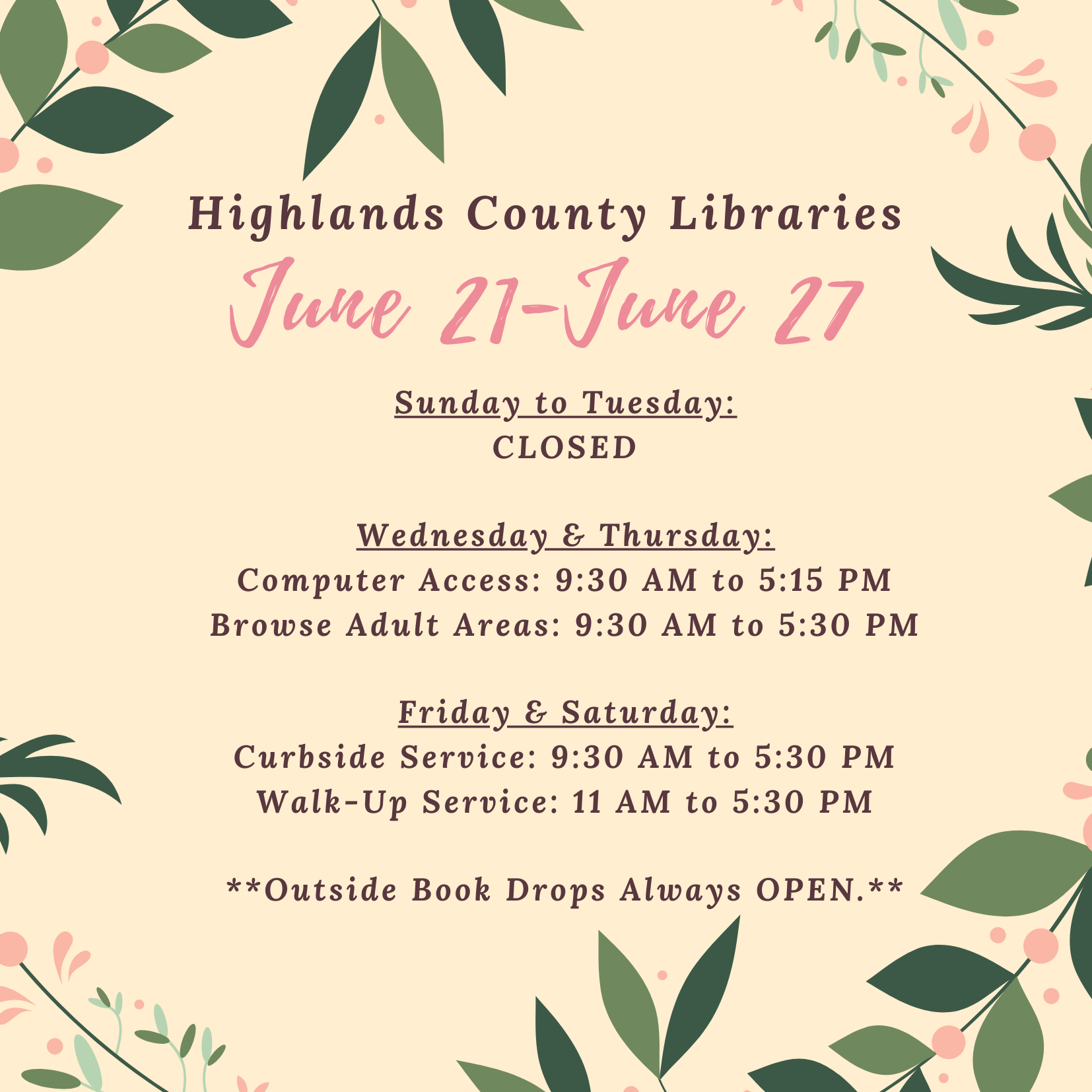 Highlands County Public Libraries Schedule for June 21 to June 27, 2020:  Wednesday & Thursday: Computer access & adult areas open for browsing. Friday & Saturday: Curbside and Walk-Up Services available.
