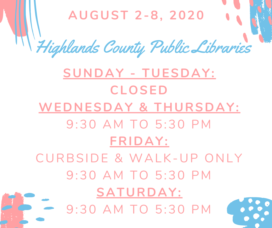 Highlands County Public Libraries Schedule: Sunday - Tuesday: ClosedWednesday & Thursday: Open all areas, 9:30 AM to 5:30 PMFriday: Building access - closed, Curbside & Walk Up Services 9:30 AM to 5:30 PMSaturday:  Open all areas, 9:30 AM to 5:30 PM 