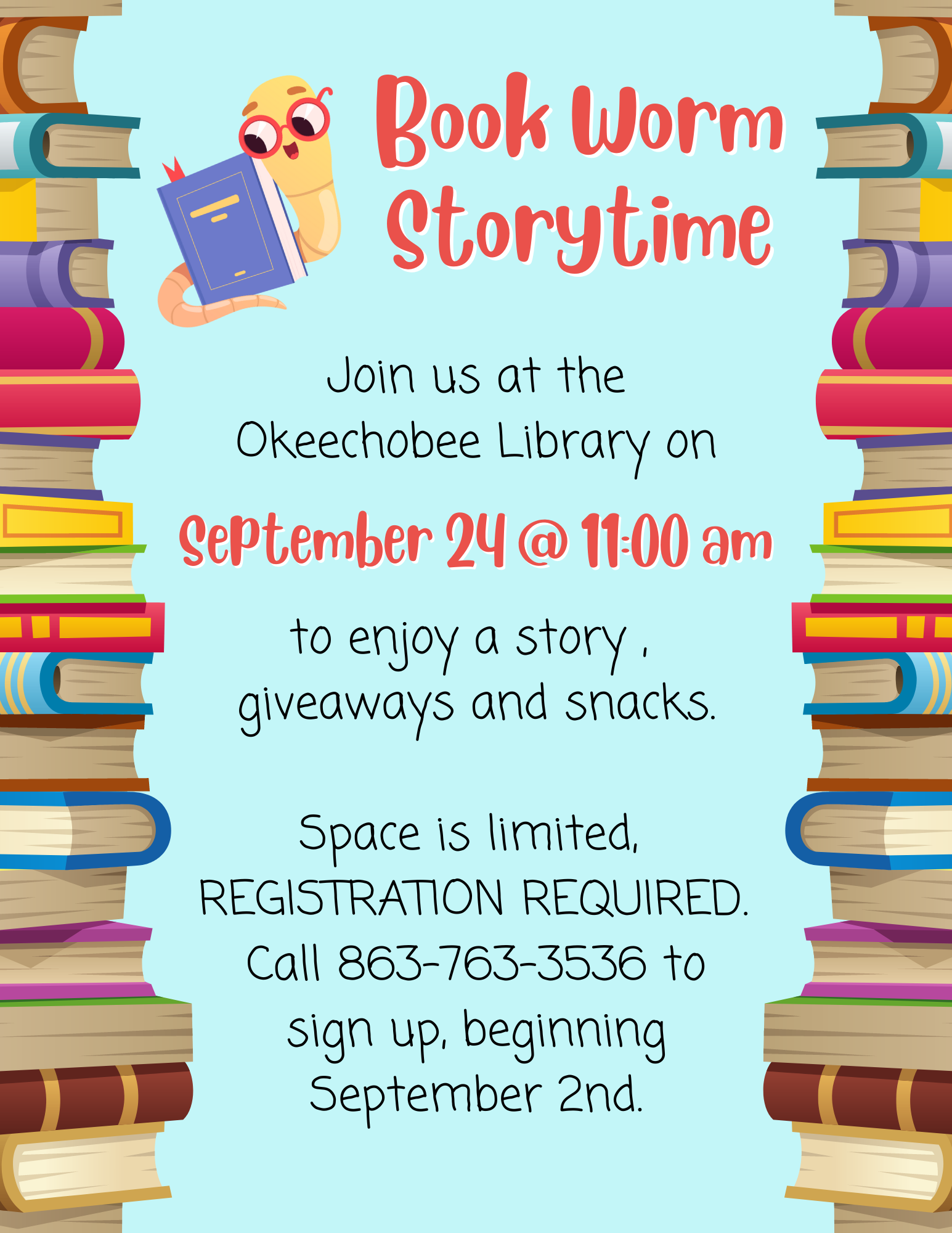 Join us at the Okeechobee Library on Saturday, September 24th at 11am for our Book Worm Storytime! Listen to a story and receive free giveaways and snacks! *SPACE IS LIMITED* REGISTRATION REQUIRED. Call 863-763-3536 to sign up!