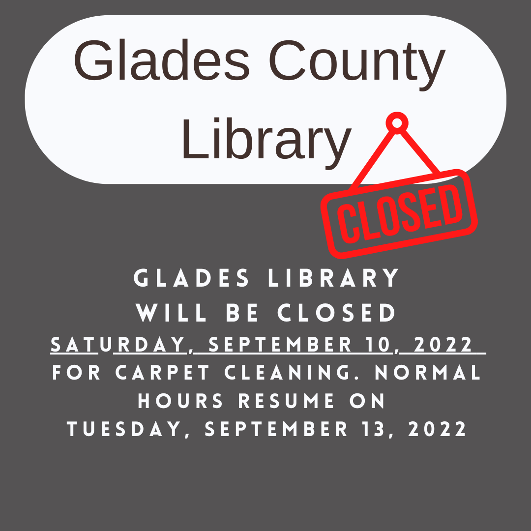 Saturday, September 10, 2022 Glades County Library will be closed for carpet cleaning. Normal hours resume on Tuesday, September 13, 2022.
