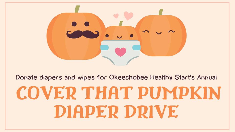  "Healthy Start of Okeechobee is holding their annual Cover That Pumpkin Diaper Drive! Stop by the Okeechobee Library all month long to drop off your diaper donations and help local families in need all year round!"