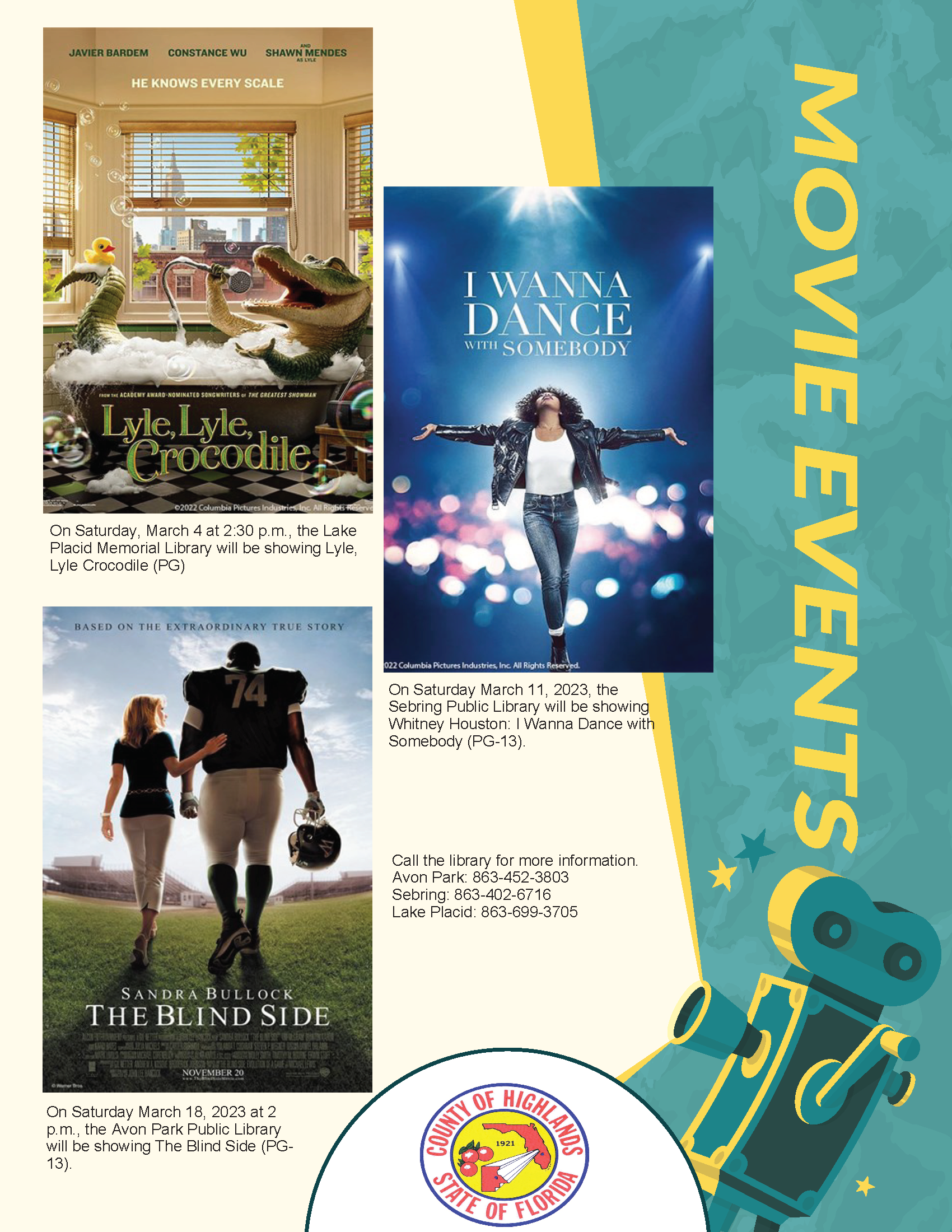 On March 4, 2023 at 2:30 p.m., the Lake Placid Memorial Library will host a movie showing of Lyle, Lyle Crocodile.  On Saturday, March 11, 2023 at 6 p.m., the Sebring library will be showing a movie titled, I Wanna Dance with Somebody.  On Saturday, March 18, 2023 at 2 p.m., the Avon Park Public Library will host a movie showing of The Blind Side.