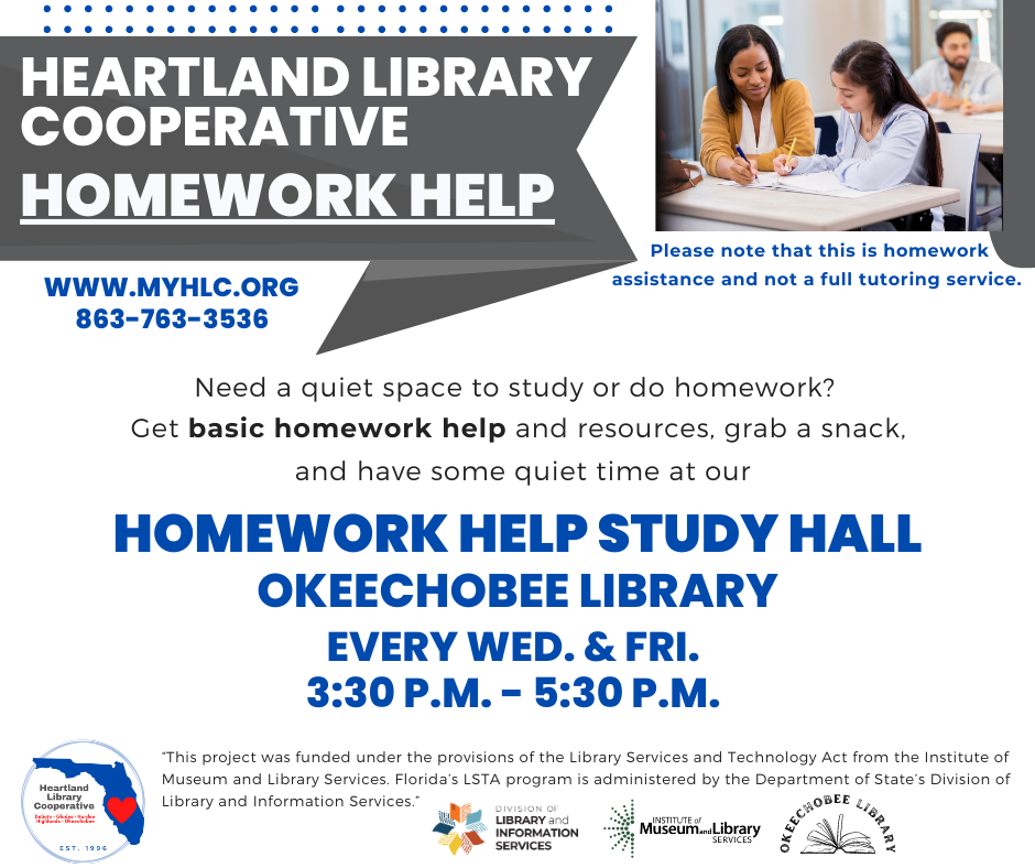 Need a quiet space to study or do homework? Stop by the Okeechobee Library on Wednesdays & Fridays, 3:30 - 5:30 p.m. beginning April 12th, for our Homework Help Study Hall! This is NOT a tutoring service, basic assistance will be provided