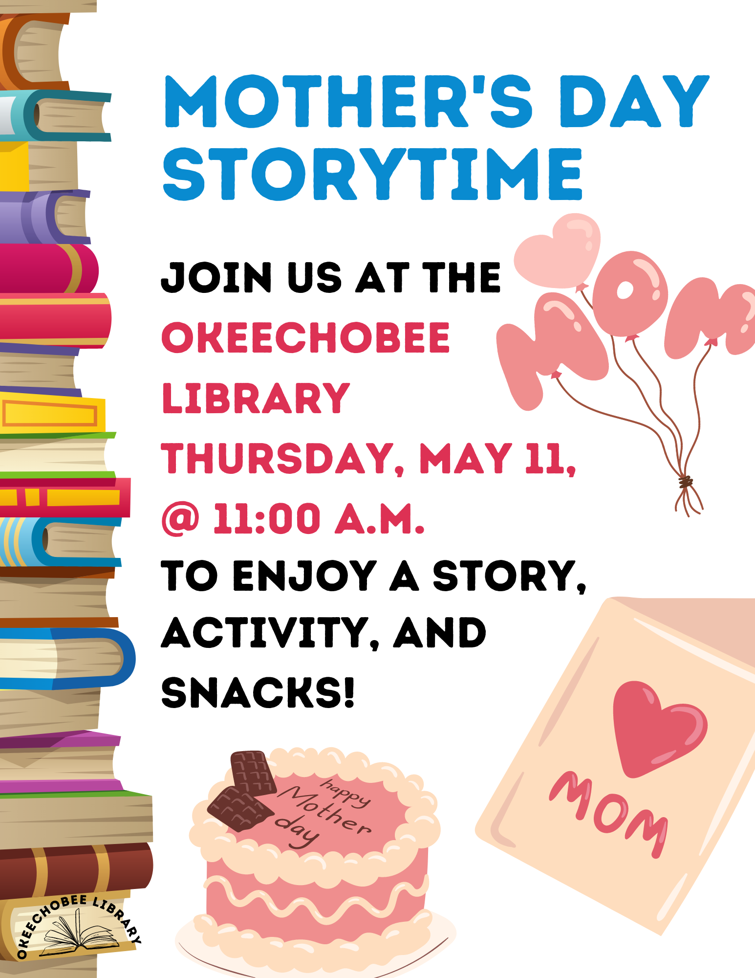 Join us at the Okeechobee Library on May 11th at 11:00 A.M. for our Mother's Day Story Time! Come enjoy a story, a simple activity, and fun snacks!