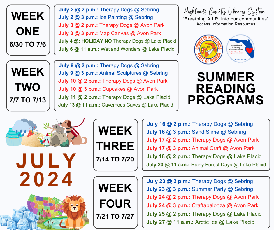 All three Highlands County Library branches will be hosting weekly summer reading programs. The Sebring library programs will be every Tuesday at 3 p.m. The Avon Park library programs will be every Wednesday at 3 p.m. The Lake Placid library programs will be every Saturday at 11 a.m. If you would like the PDF version, please click on the image.